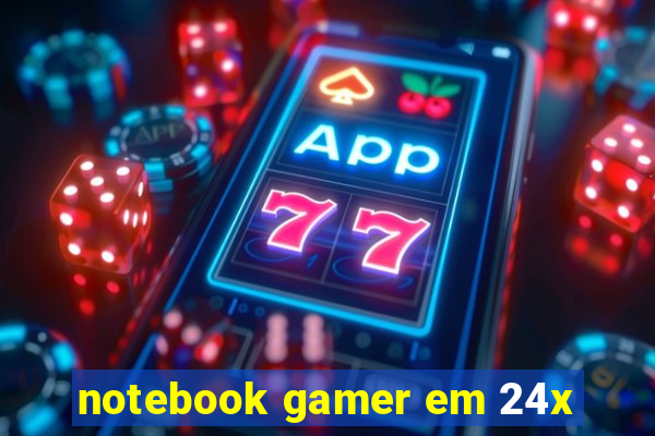 notebook gamer em 24x